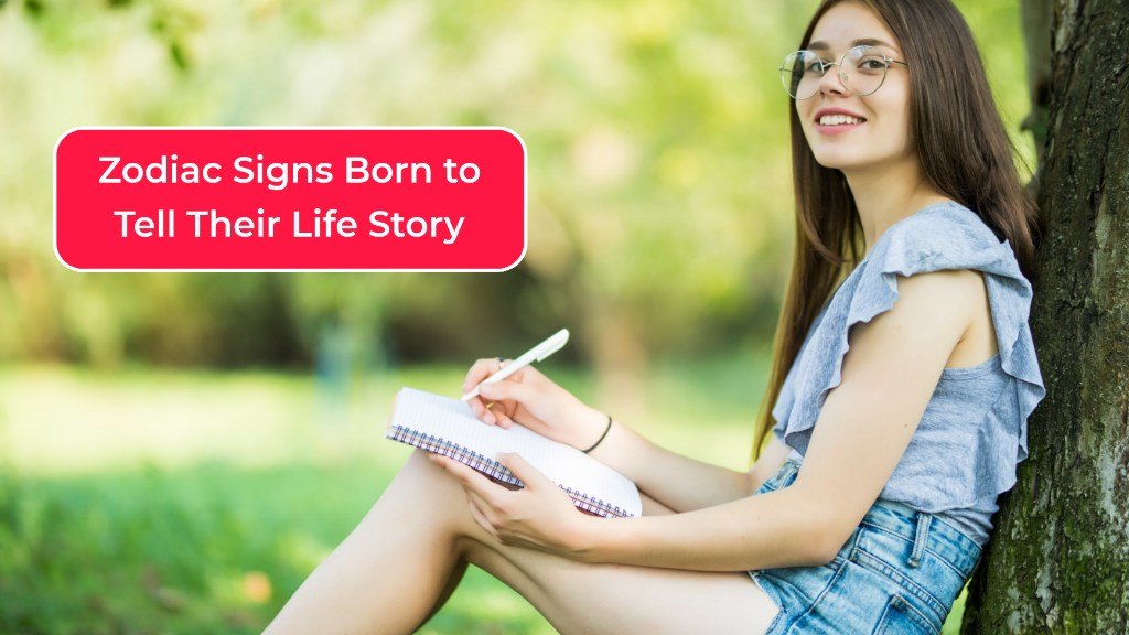 3 Zodiac Signs Born to Tell Their Life Story