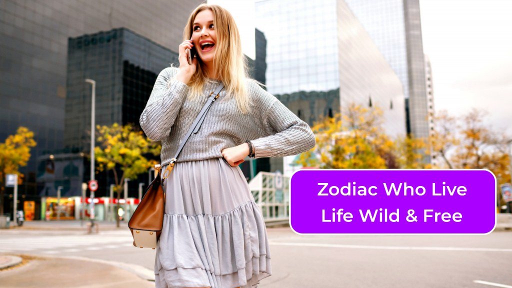 4 Zodiac Signs Who Live Life Wild & Free